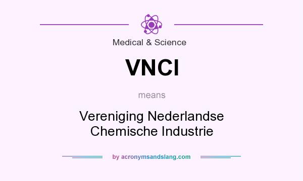 What does VNCI mean? It stands for Vereniging Nederlandse Chemische Industrie