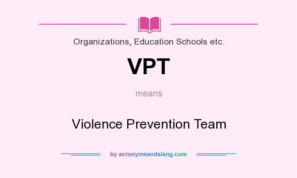 What does VPT mean? It stands for Violence Prevention Team