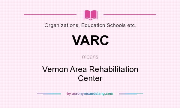 What does VARC mean? It stands for Vernon Area Rehabilitation Center