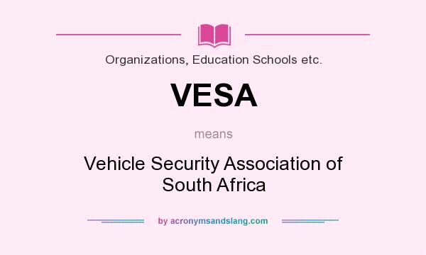 What does VESA mean? It stands for Vehicle Security Association of South Africa