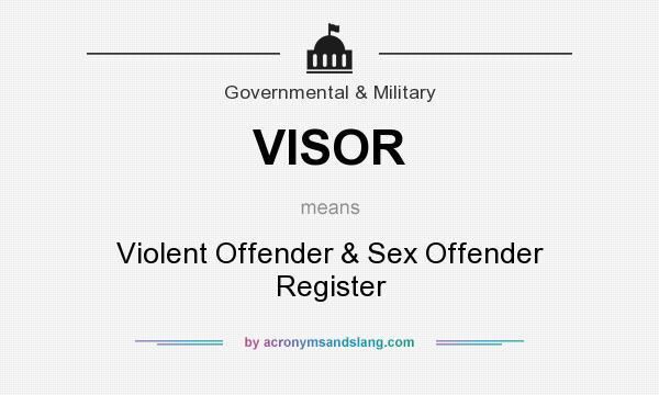 What does VISOR mean? It stands for Violent Offender & Sex Offender Register