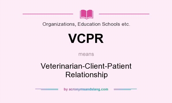 What does VCPR mean? It stands for Veterinarian-Client-Patient Relationship