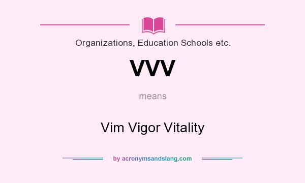 What does VVV mean? It stands for Vim Vigor Vitality