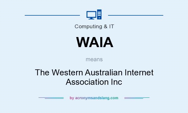 What does WAIA mean? It stands for The Western Australian Internet Association Inc