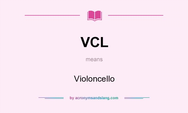 What does VCL mean? It stands for Violoncello