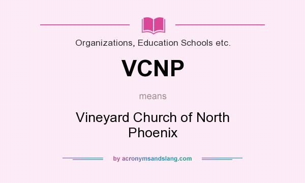 What does VCNP mean? It stands for Vineyard Church of North Phoenix