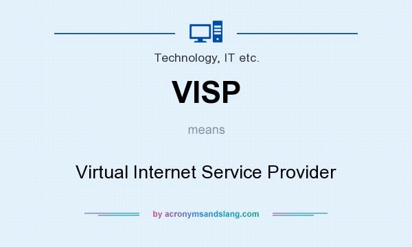 What does VISP mean? It stands for Virtual Internet Service Provider