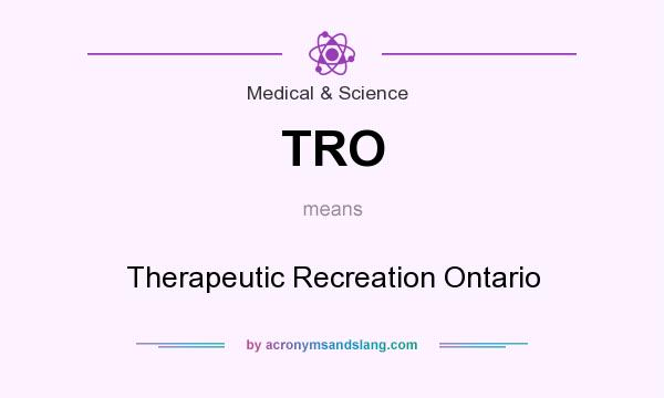 What does TRO mean? It stands for Therapeutic Recreation Ontario
