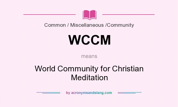 What does WCCM mean? It stands for World Community for Christian Meditation