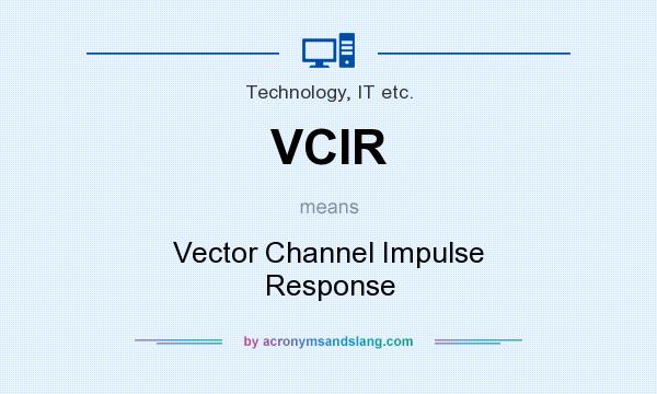 What does VCIR mean? It stands for Vector Channel Impulse Response