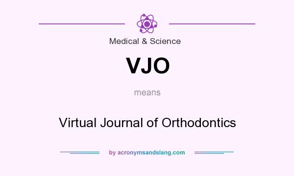 What does VJO mean? It stands for Virtual Journal of Orthodontics