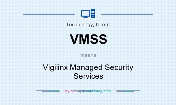 What does VMSS mean? It stands for Vigilinx Managed Security Services