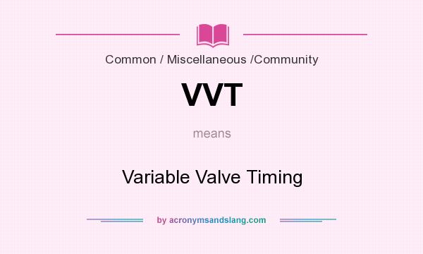 What does VVT mean? It stands for Variable Valve Timing