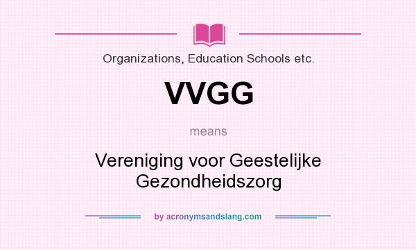 What does VVGG mean? It stands for Vereniging voor Geestelijke Gezondheidszorg