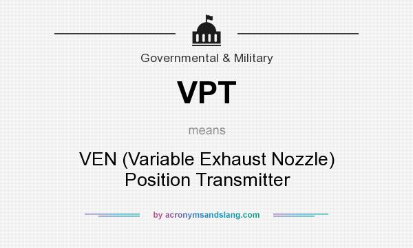 What does VPT mean? It stands for VEN (Variable Exhaust Nozzle) Position Transmitter