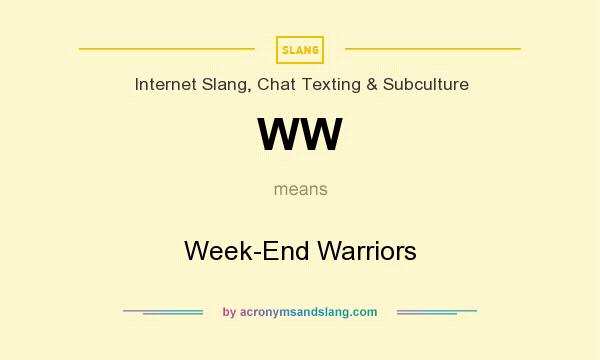What does WW mean? It stands for Week-End Warriors