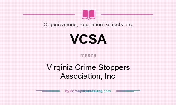 What does VCSA mean? It stands for Virginia Crime Stoppers Association, Inc