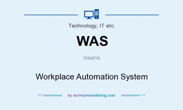 What does WAS mean? It stands for Workplace Automation System