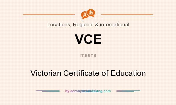 What does VCE mean? It stands for Victorian Certificate of Education