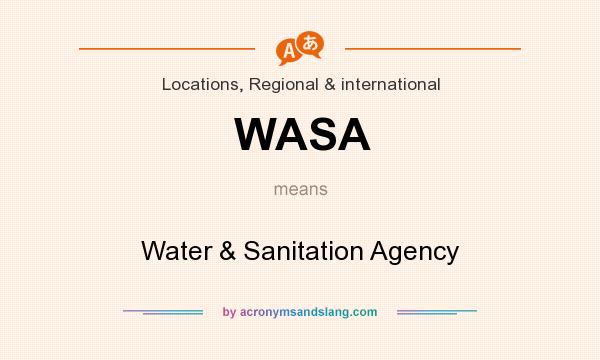 What does WASA mean? It stands for Water & Sanitation Agency