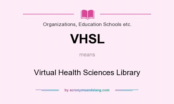 What does VHSL mean? It stands for Virtual Health Sciences Library