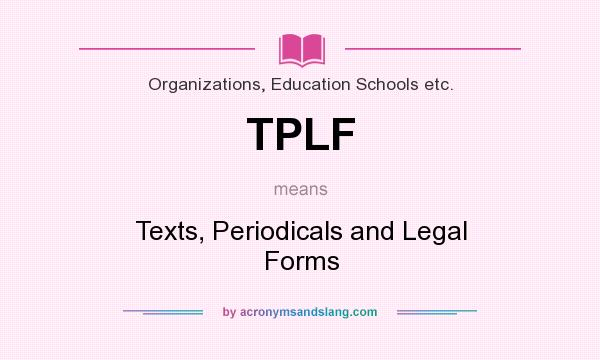 What does TPLF mean? It stands for Texts, Periodicals and Legal Forms