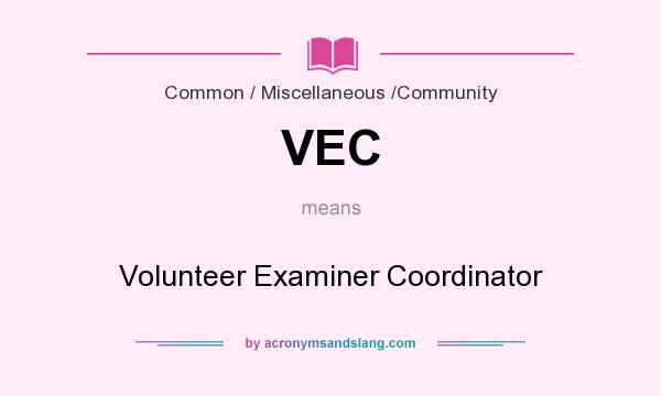 What does VEC mean? It stands for Volunteer Examiner Coordinator