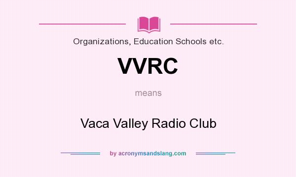 What does VVRC mean? It stands for Vaca Valley Radio Club