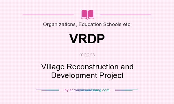 What does VRDP mean? It stands for Village Reconstruction and Development Project