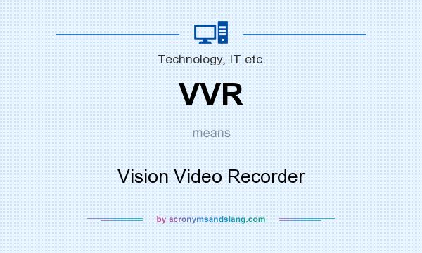 What does VVR mean? It stands for Vision Video Recorder