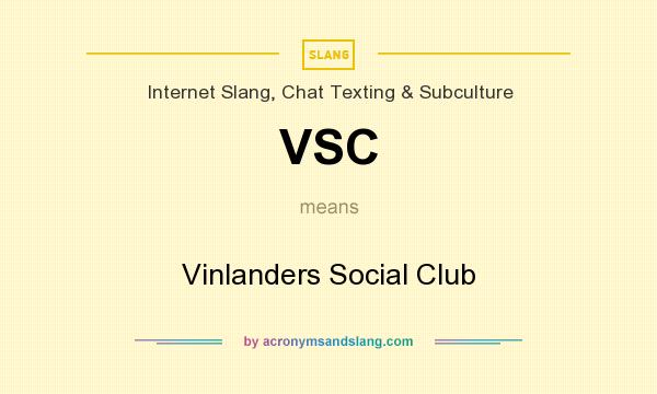 What does VSC mean? It stands for Vinlanders Social Club