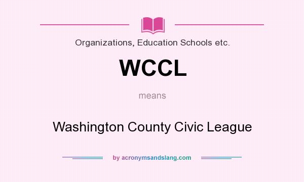 What does WCCL mean? It stands for Washington County Civic League