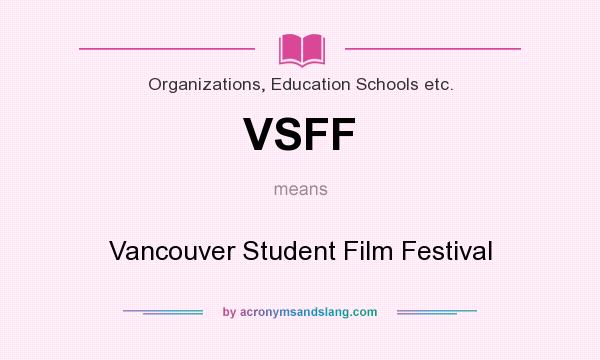 What does VSFF mean? It stands for Vancouver Student Film Festival