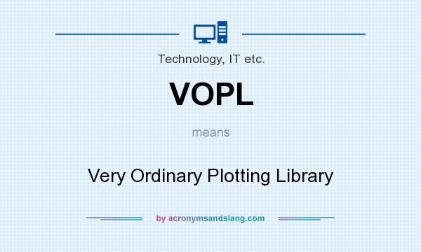 What does VOPL mean? It stands for Very Ordinary Plotting Library