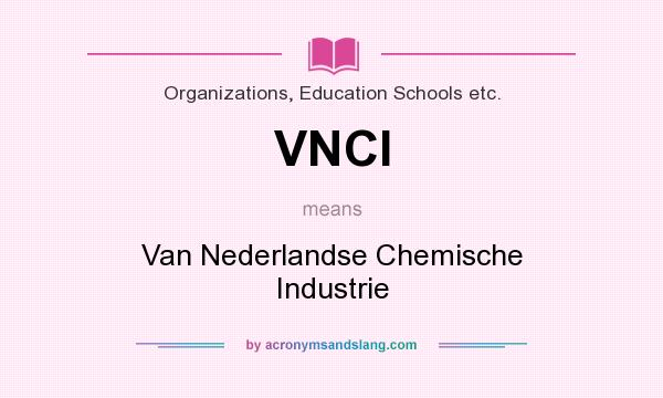 What does VNCI mean? It stands for Van Nederlandse Chemische Industrie