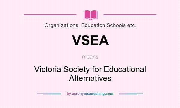 What does VSEA mean? It stands for Victoria Society for Educational Alternatives