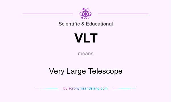 What does VLT mean? It stands for Very Large Telescope