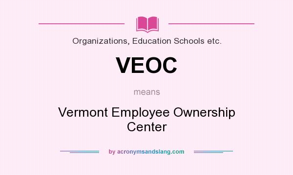 What does VEOC mean? It stands for Vermont Employee Ownership Center