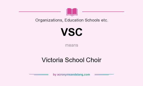 What does VSC mean? It stands for Victoria School Choir