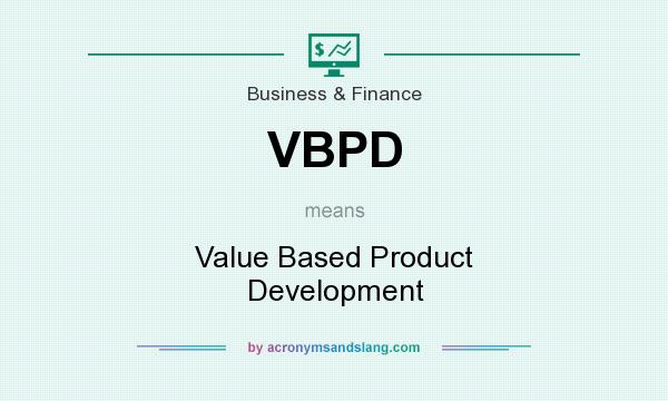 What does VBPD mean? It stands for Value Based Product Development