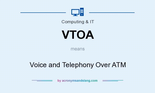 What does VTOA mean? It stands for Voice and Telephony Over ATM