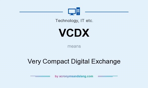 What does VCDX mean? It stands for Very Compact Digital Exchange