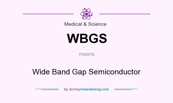 What does WBGS mean? It stands for Wide Band Gap Semiconductor