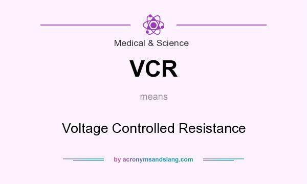 What does VCR mean? It stands for Voltage Controlled Resistance