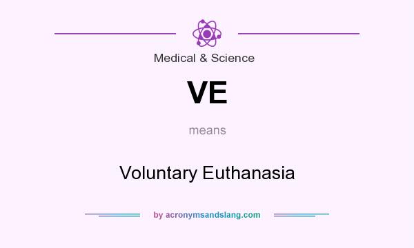 What does VE mean? It stands for Voluntary Euthanasia