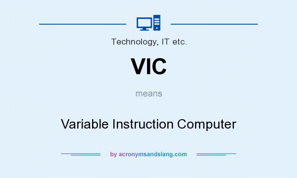 What does VIC mean? It stands for Variable Instruction Computer