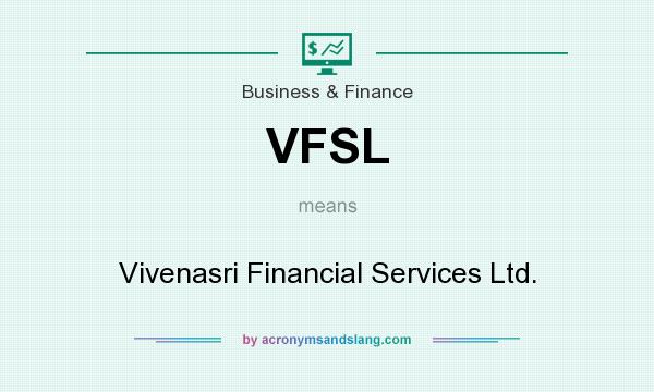 What does VFSL mean? It stands for Vivenasri Financial Services Ltd.