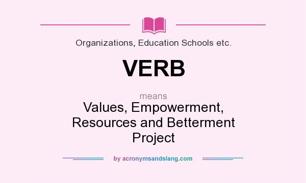 What does VERB mean? It stands for Values, Empowerment, Resources and Betterment Project