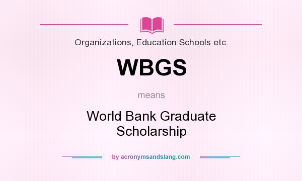 What does WBGS mean? It stands for World Bank Graduate Scholarship
