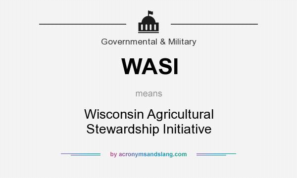 What does WASI mean? It stands for Wisconsin Agricultural Stewardship Initiative
